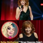 Reba McEntire: “Drag Queens Don’t Belong Around Our Kids”
